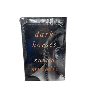 Dark Horses a Novel by Mihalic, Susan